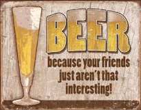 Beer Your friends Tin Sign