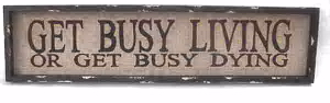 Get Busy Living Sign